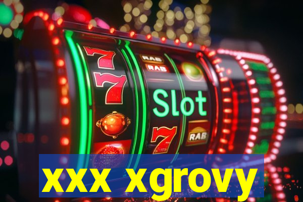 xxx xgrovy